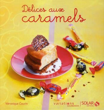 Couverture du livre « Délices aux caramels » de Veronique Cauvin aux éditions Solar