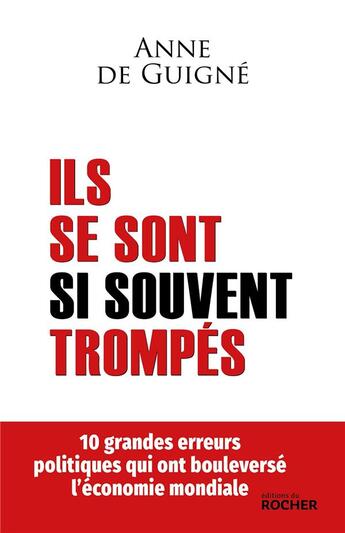 Couverture du livre « Ils se sont si souvent trompés : 10 grandes erreurs politiques qui ont bouleversé l'économie mondiale » de Anne De Guigne aux éditions Rocher