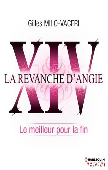 Couverture du livre « La revanche d'Angie t.14 ; le meilleur pour la fin » de Gilles Milo-Vaceri aux éditions Hqn