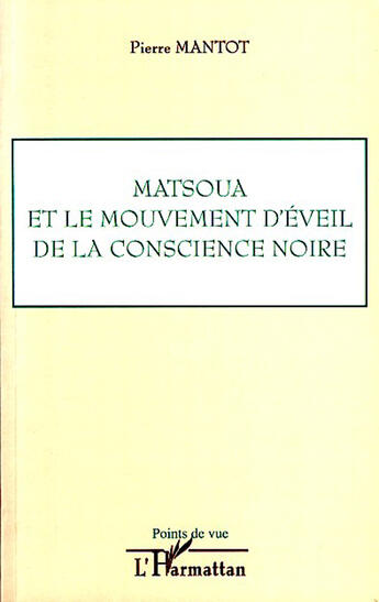 Couverture du livre « Matsoua et le mouvement d'éveil de la conscience noire » de Pierre Mantot aux éditions L'harmattan