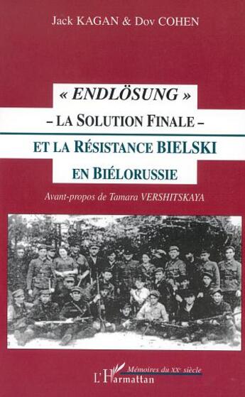 Couverture du livre « Endlösung ; la solution finale ; la résistance bielski en Biélorussie » de Jack Kagan et Dov Cohen aux éditions Editions L'harmattan