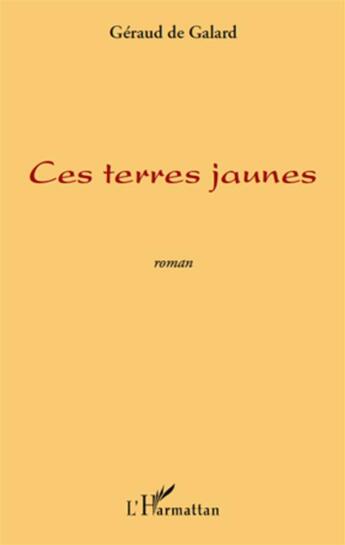 Couverture du livre « Ces terres jaunes » de Geraud De Galard aux éditions L'harmattan