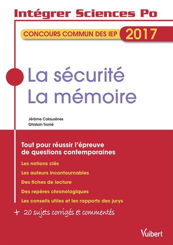 Couverture du livre « Intégrer Sciences Po ; concours commun des IEP ; la sécurité, la mémoire ; tout pour réussir l'épreuve de questions contemporaines (2017) » de Jerome Calauzenes et Ghislain Tranie aux éditions Vuibert