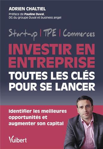 Couverture du livre « Investir en entreprise, toutes les clés pour se lancer : Identifier les meilleures opportunités et augmenter son capital » de Adrien Chaltiel aux éditions Vuibert