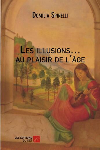 Couverture du livre « Les illusions au plaisir de l'age » de Spinelli Domilia aux éditions Editions Du Net