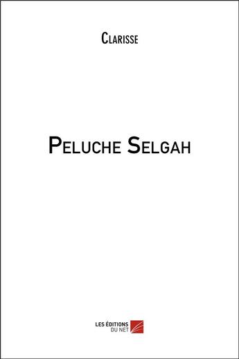 Couverture du livre « Peluche Selgah » de Clarisse aux éditions Editions Du Net