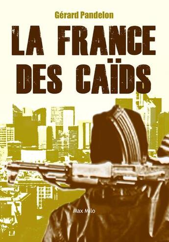 Couverture du livre « La France des caïds » de Paul-Francois Paoli et Gerald Pandelon aux éditions Max Milo