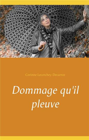 Couverture du livre « Dommage qu'il pleuve » de Lecorchey-Decarroz C aux éditions Books On Demand