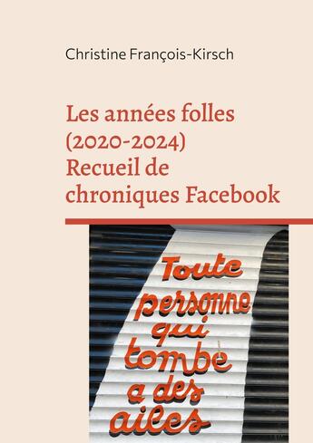 Couverture du livre « Les années folles (2020-2024) : Recueil de chroniques Facebook » de Christine François-Kirsch aux éditions Books On Demand