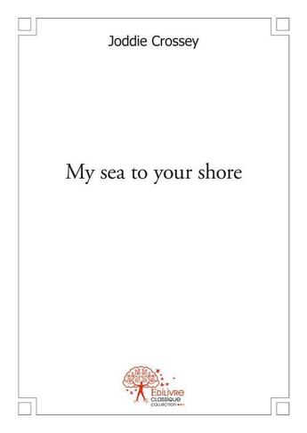 Couverture du livre « My sea to your shore » de Joddie Crossey aux éditions Edilivre