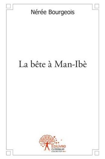 Couverture du livre « La bête à Man-ibè » de Neree Bourgeois aux éditions Edilivre