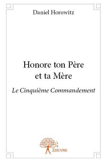 Couverture du livre « Honore ton père et ta mère » de Daniel Horowitz aux éditions Edilivre