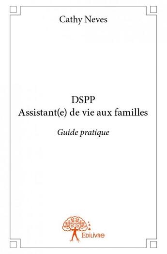 Couverture du livre « Dspp assistant(e) de vie aux familles » de Cathy Neves aux éditions Edilivre