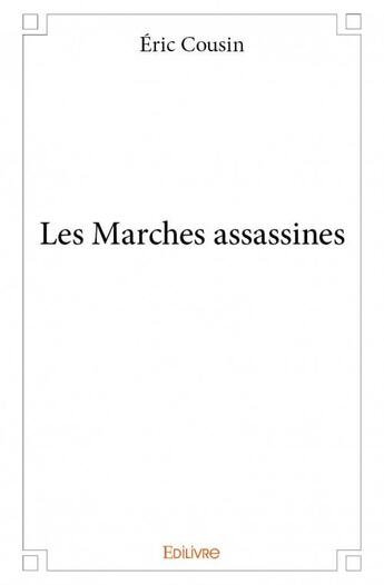 Couverture du livre « Les marches assassines » de Cousin Eric aux éditions Edilivre