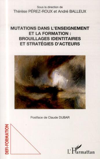 Couverture du livre « Mutations dans l'enseignement et la formation : brouillages identitaires et stratégies d'acteurs » de Therese Perez-Roux et Andre Balleux aux éditions L'harmattan