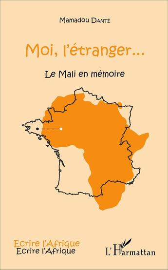 Couverture du livre « Moi l'étranger... le Mali en mémoire » de Mamadou Dante aux éditions L'harmattan