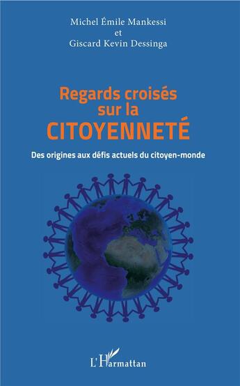 Couverture du livre « Regards croisés sur la citoyenneté ; des origines aux défis actuels du citoyen-monde » de Giscard Kevin Dessinga et Michel Emile Mankessi aux éditions L'harmattan