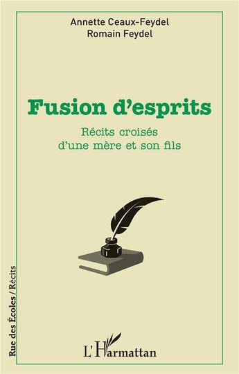 Couverture du livre « Fusion d'esprits ; récits croisés d'une mere et son fils » de Romain Feydel et Annette Ceaux-Feydel aux éditions L'harmattan