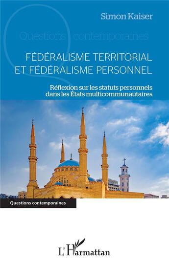 Couverture du livre « Féderalisme territorial et fédéralisme personnel ; réflexions sur les status personnels dans les Etats multicommunautaires » de Simon Kaiser aux éditions L'harmattan