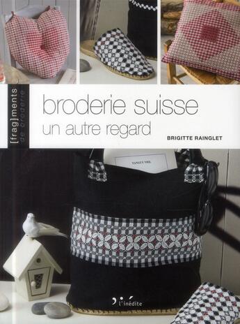 Couverture du livre « Broderie suisse ; un autre regard » de Brigitte Rainglet aux éditions L'inedite