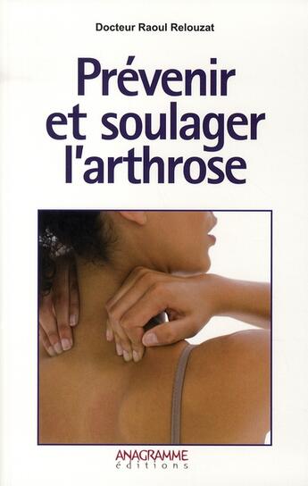 Couverture du livre « Prévenir et soulager l'arthrose » de Raoul Relouzat aux éditions Anagramme