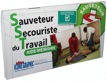 Couverture du livre « Aide mémoire sauveteur secouriste du travail ; S.S.T. » de  aux éditions Icone Graphic