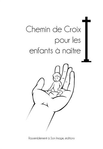 Couverture du livre « Chemin de croix pour les enfants à naître » de  aux éditions R.a. Image