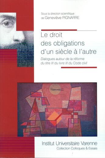 Couverture du livre « Le droit des obligations d'un siècle à l'autre ; dialogues autour de la réforme du titre III du livre III du Code civil » de Genevieve Pignarre aux éditions Institut Universitaire Varenne