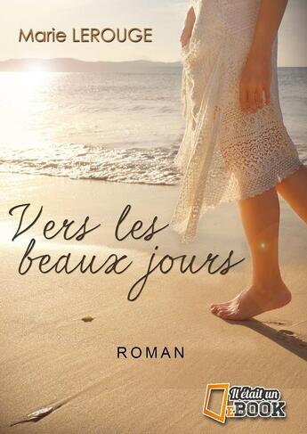 Couverture du livre « Vers les beaux jours » de Lerouge Marie aux éditions Il Etait Un Bouquin Il Etait Un Ebook