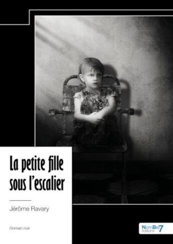 Couverture du livre « La petite fille sous l'escalier » de Jerome Ravary aux éditions Nombre 7