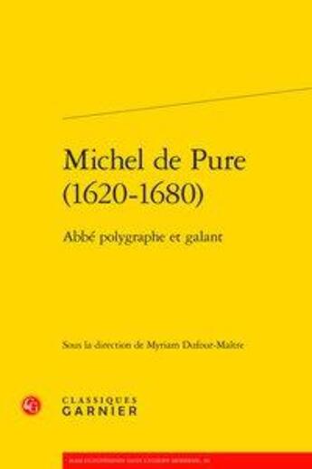 Couverture du livre « Michel de Pure (1620-1680) ; abbé polygraphe et galant » de Myriam Dufour-Maître aux éditions Classiques Garnier