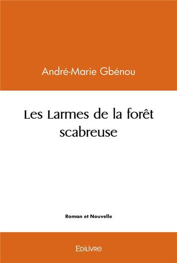 Couverture du livre « Les larmes de la foret scabreuse » de Andre-Marie Gbenou aux éditions Edilivre