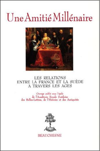 Couverture du livre « Une amitie millénaire ; les relations entre la France et la Suède à travers les âges » de  aux éditions Beauchesne