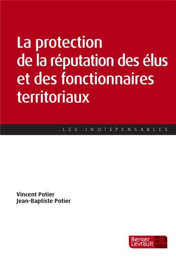 Couverture du livre « La protection de la réputation des fonctionnaires territoriaux et des élus » de Vincent Potier et Jean-Baptiste Potier aux éditions Berger-levrault