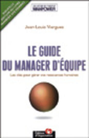 Couverture du livre « Le Guide Du Manager D'Equipe ; Les Cles Pour Gerer Vos Ressources Humaines ; Collection De L'Institut Manpower » de Jean-Louis Viargues aux éditions Organisation