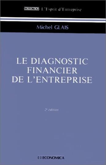 Couverture du livre « DIAGNOSTIC FINANCIER DE L'ENTREPRISE (LE) » de Michel Glais aux éditions Economica