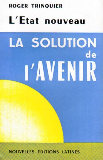 Couverture du livre « L'Etat nouveau ; la solution de l'avenir » de Roger Trinquier aux éditions Nel