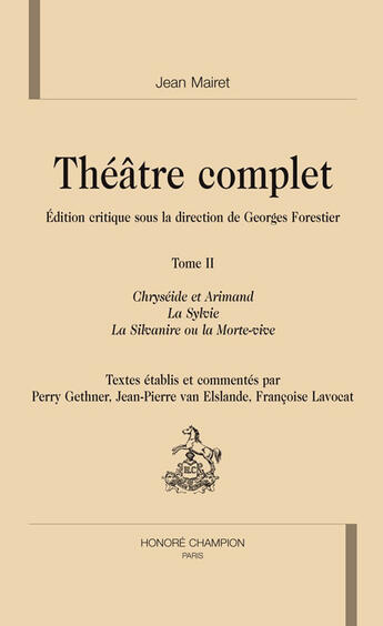 Couverture du livre « Théâtre complet. t.2 ; Chryséide et Arimand ; la Sylvie ; la Silvanire ou la Morte-vive » de Jean Mairet aux éditions Honore Champion