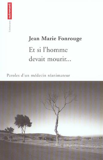 Couverture du livre « Et Si L'Homme Devait Mourir... Paroles D'Un Medecin Reanimateur » de Jean-Marie Fonrouge aux éditions Autrement