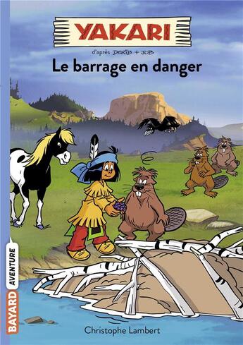 Couverture du livre « Yakari Tome 6 : le barrage en danger » de Christophe Lambert aux éditions Bayard Jeunesse