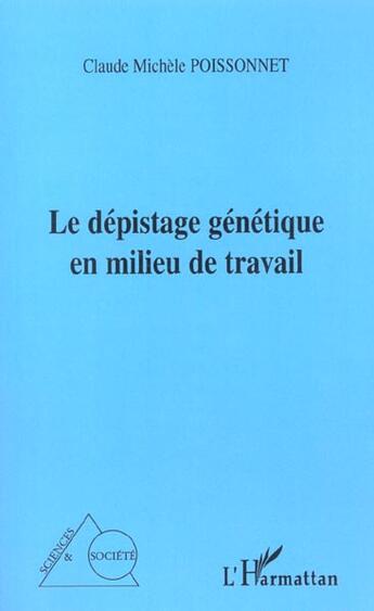 Couverture du livre « Le depistage genetique en milieu de travail » de Poissonnet C M. aux éditions L'harmattan