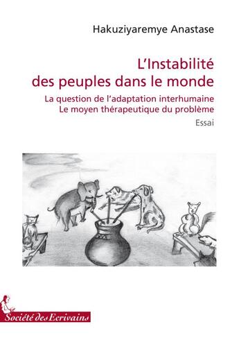 Couverture du livre « L'instabilité des peuples dans le monde ; la question de l'adaptation interhumaine ; le moyen thérapeutique du problème » de Anastase Hakuziyaremye aux éditions Societe Des Ecrivains