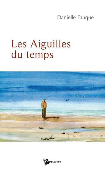 Couverture du livre « Les aiguilles du temps » de Fauque aux éditions Publibook