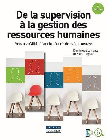 Couverture du livre « De la supervision à la gestion des ressources humaines : vers une GRH défiant la pénurie de main-d'oeuvre (5e édition) » de Dominique Lamaute et Bernard Turgeon aux éditions Cheneliere Mcgraw-hill