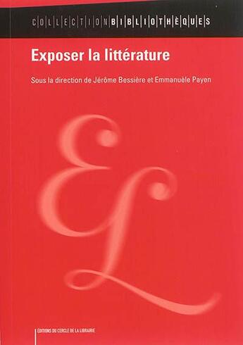 Couverture du livre « Exposer la littérature » de Jerome Bessiere et Emmanuele Payen aux éditions Electre