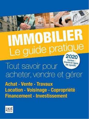 Couverture du livre « Immobilier, le guide pratique ; tout savoir pour acheter, vendre et gérer (édition 2020) » de  aux éditions Prat Editions