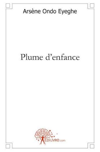 Couverture du livre « Plume d'enfance » de Arsene Ondo Eyeghe aux éditions Edilivre