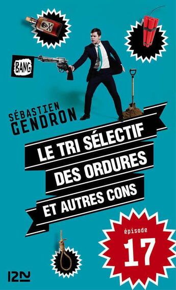 Couverture du livre « Le tri sélectif des ordures et autres cons t.17 » de Sébastien Gendron aux éditions 12-21