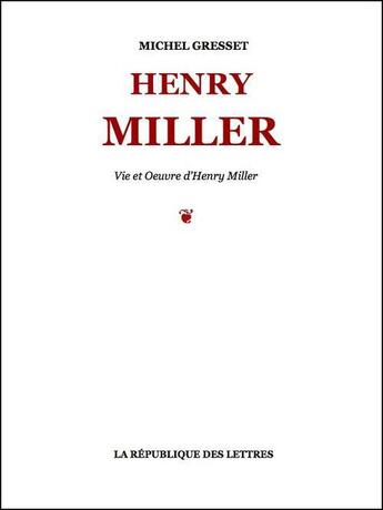 Couverture du livre « Henry Miller » de Michel Gresset aux éditions Republique Des Lettres