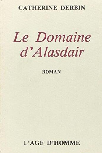 Couverture du livre « Le Domaine D'Alasdair » de Catherine Derbin aux éditions L'age D'homme